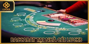 Baccarat LUCK8 - Trò Chơi Giải Trí Bạc Tỷ Năm 2026