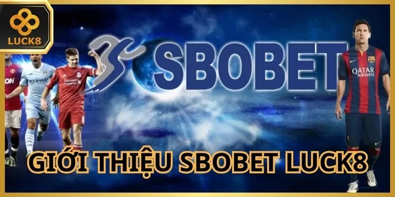 Giới thiệu chung về Sbobet Luck8